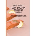 thumbnail image 1 of The Best Low Sodium Cooking Guide: Easy &amp; Healthy Recipes to Make Unforgettable Low Sodium Courses, (Paperback), 1 of 1