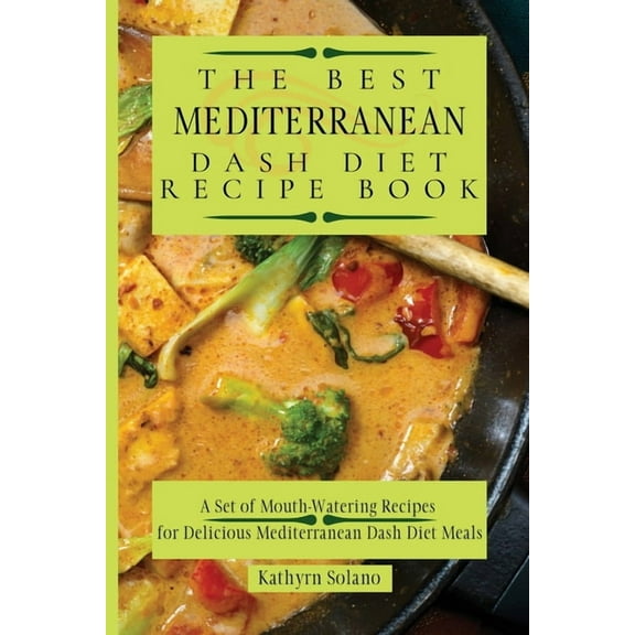 The Best Mediterranean Dash Diet Recipe Book: A Set of Mouth-Watering Recipes for Delicious Mediterranean Dash Diet Meal, (Paperback)