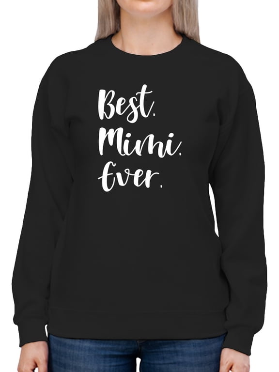 The Best Mimi, Ever Sweatshirt Women -GoatDeals Designs, Female Medium