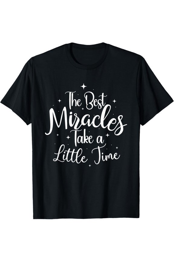 The Best Miracles Take A Little Time - Baby Shower Pregnancy T-Shirt
