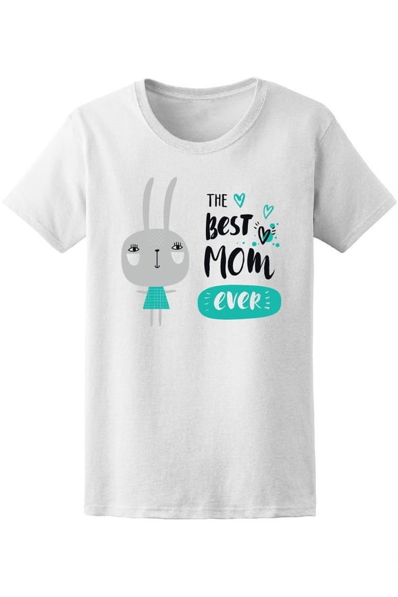 The Best Mom Ever Cute Bunny T-Shirt Women -Image by Shutterstock, Female Large