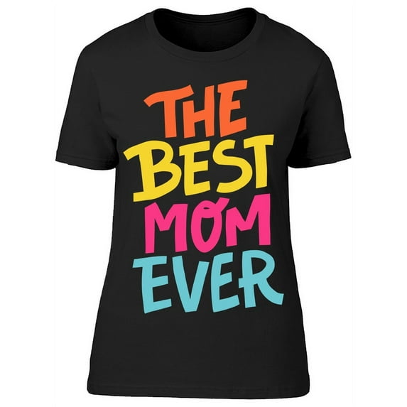 The Best Mom Ever T-Shirt Women -Image by Shutterstock, Female Small