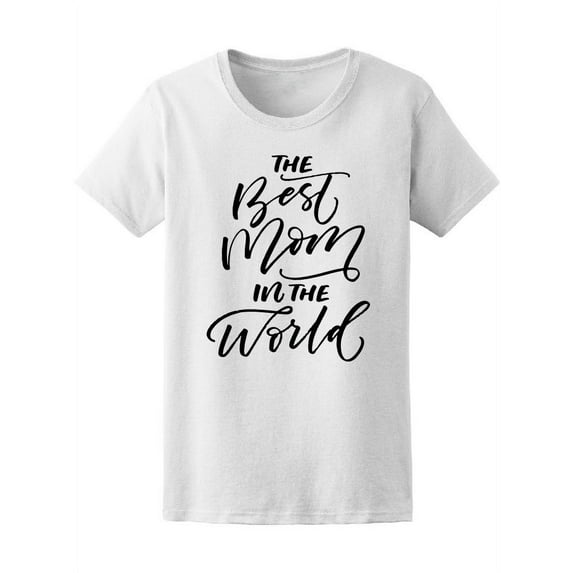 The Best Mom In The World, Love T-Shirt Women -Image by Shutterstock, Female XX-Large