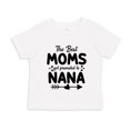 thumbnail image 1 of The Best Moms Get Promoted To Nana Toddler T-Shirt 3T White, 1 of 3