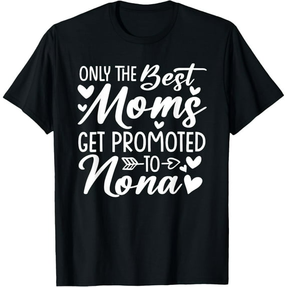 The Best Moms Get Promoted To Nona Shirt Mother's Day T-Shirt