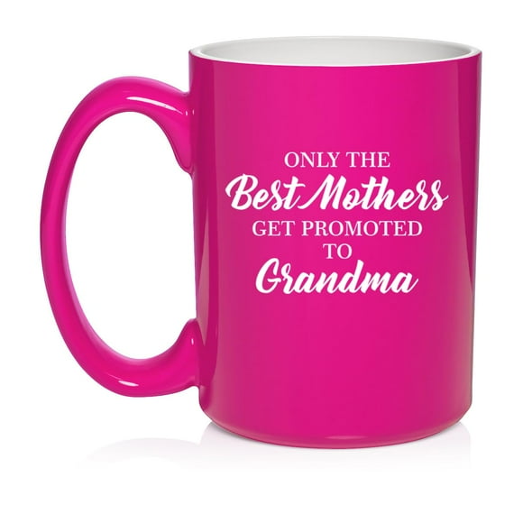 The Best Mothers Get Promoted To Grandma Ceramic Coffee Mug Tea Cup Gift for Her, Wife, Mom (15oz Hot Pink)