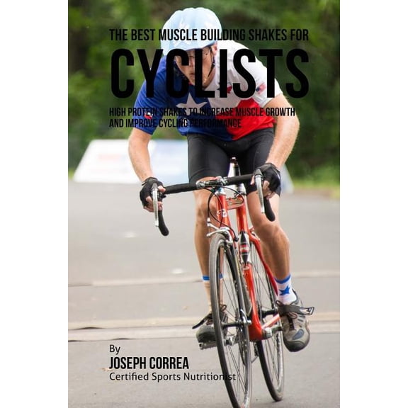 The Best Muscle Building Shakes for Cyclists (Paperback)