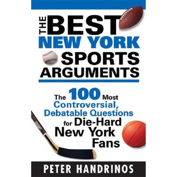 Pre-Owned The Best New York Sports Arguments: The 100 Most Controversial, Debatable Questions for Die-Hard New York Fans (Paperback) 1402208235 9781402208232
