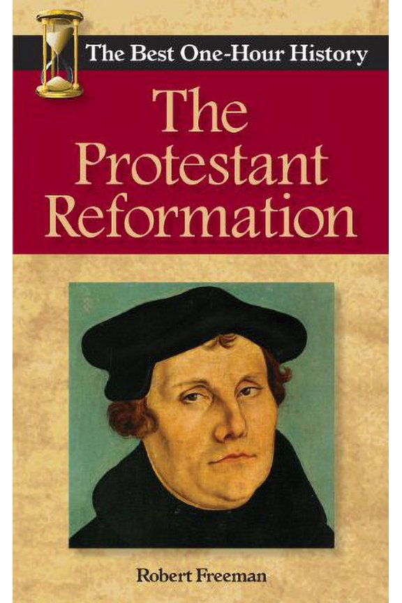 Pre-Owned The Protestant Reformation: The Best One-Hour History (Paperback) 0989250253 9780989250252