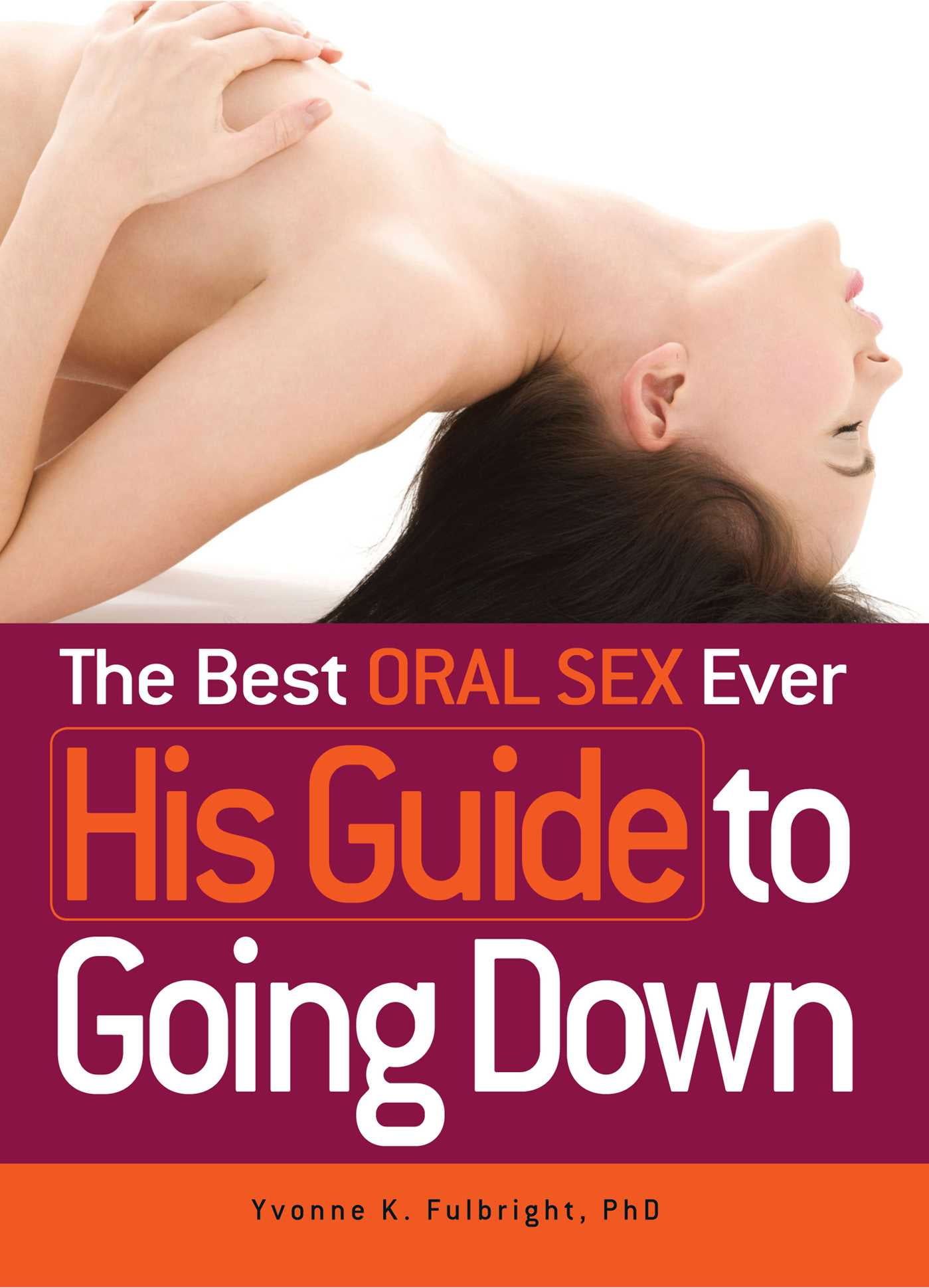 The Best Oral Sex Ever - His Guide to Going Down (Paperback) - Walmart.com