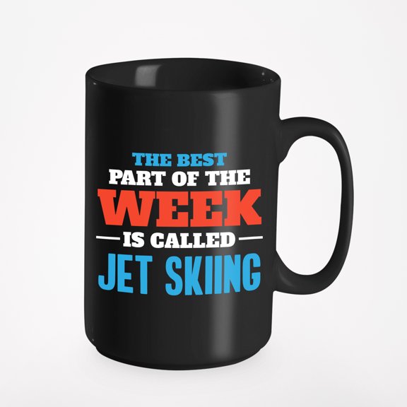The Best Part Is Jet Skiing., Black 15oz Ceramic Mug