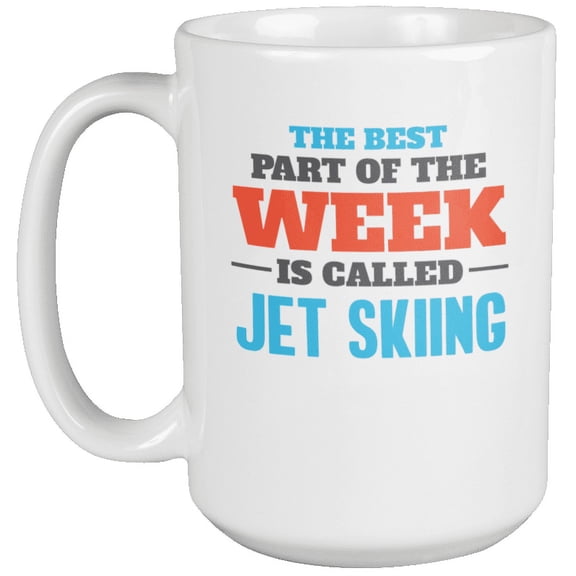 The Best Part Is Jet Skiing Coffee & Tea Gift Mug (15oz)