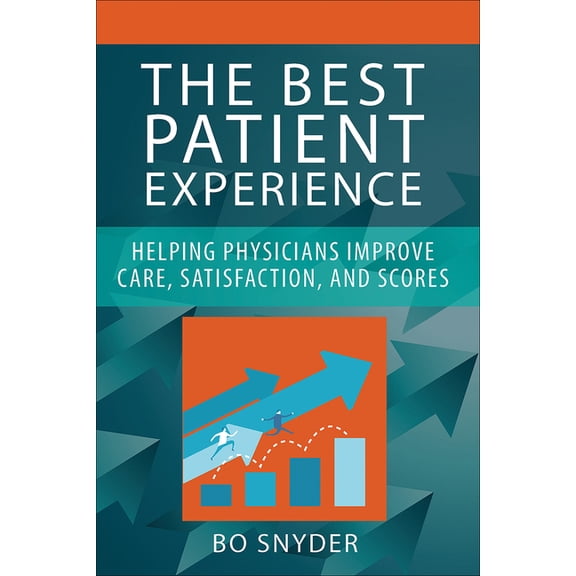 The Best Patient Experience: Helping Physicians Improve Care, Satisfaction, and Scores (Paperback)