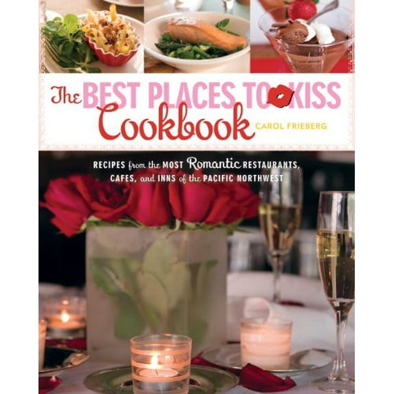 Pre-Owned The Best Places to Kiss Cookbook: Recipes from the Most Romantic Restaurants, Cafes, and Inns of the Pacific Northwest (Best Places to Kiss in) Paperback
