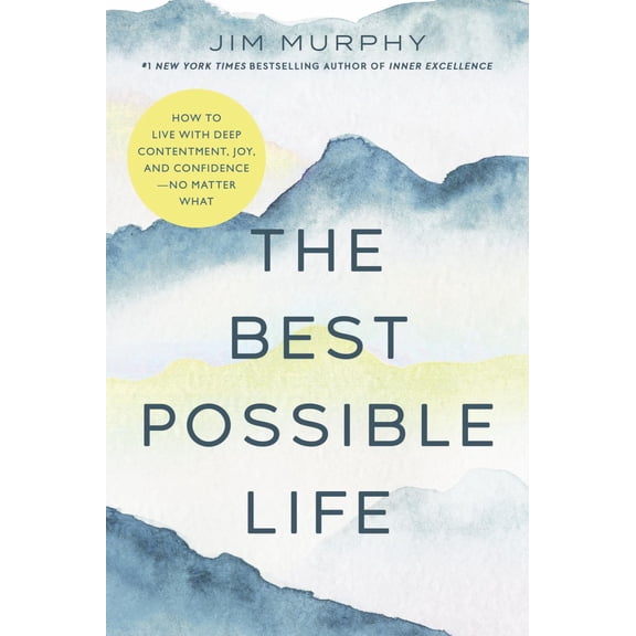 The Best Possible Life: How to Live with Deep Contentment, Joy, and Confidence--No Matter What (Paperback)