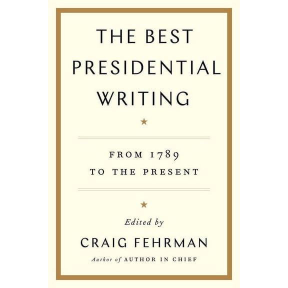 The Best Presidential Writing : From 1789 to the Present (Paperback)