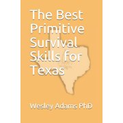 The Best Primitive Survival Skills for Texas Paperback
