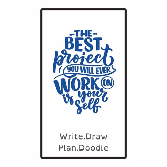 The Best Project You Will Ever Work on Is Yourself: Write, Draw, Plan, Doodle, (Paperback)