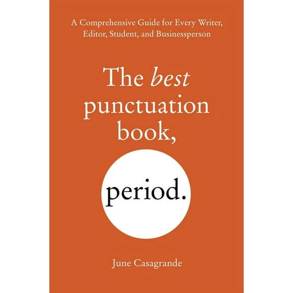 The Best Punctuation Book, Period: A Comprehensive Guide for Every Writer, Editor, Student, and Businessperson, (Paperback)