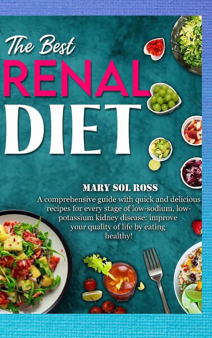 The Best Renal Diet: A comprehensive guide with quick and delicious recipes for every stage of low-sodium, low-potassium kidney disease: improve your quality of life by eating healthy! (Hardcover)