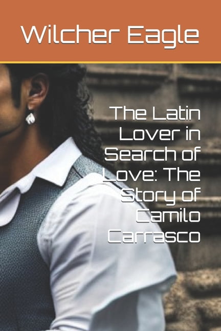 The Best Romance Novels: The Latin Lover in Search of Love : The Story of Camilo Carrasco (Paperback)