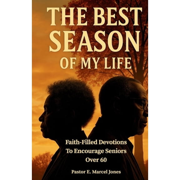 The Best SEASON Of My Life: Faith-Filled Devotions To Encourage Seniors Over 60, (Paperback)