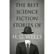 The Best Science Fiction Stories of H. G. Wells (Paperback)
