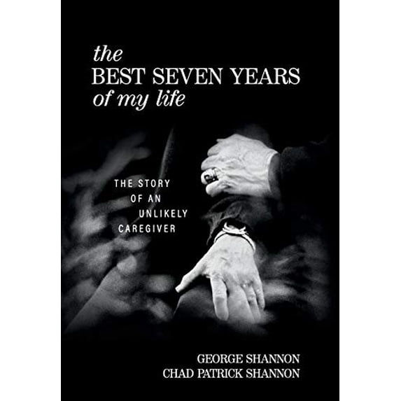 Pre-Owned The Best Seven Years of My Life: The Story of an Unlikely Caregiver, (Hardcover)
