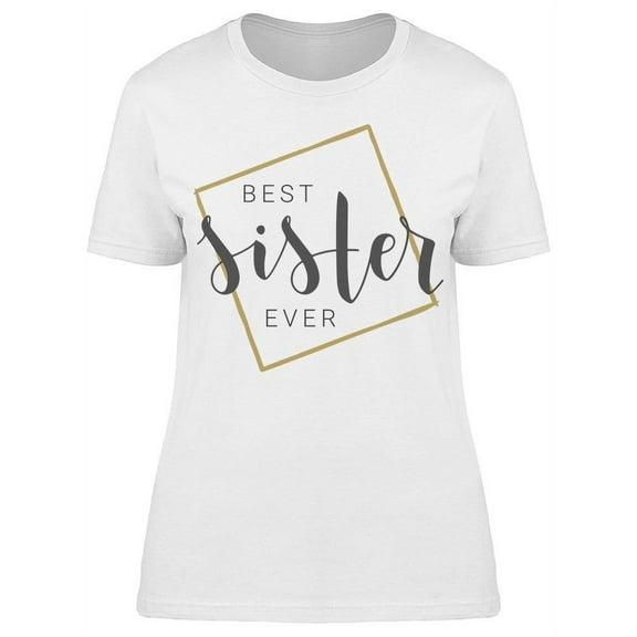 The Best Sister In The World T-Shirt Women -Image by Shutterstock Women T-Shirt, Female Medium