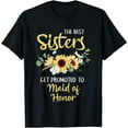 thumbnail image 1 of The Best Sisters Get Promoted To Maid Of Honor T-Shirt, 1 of 4