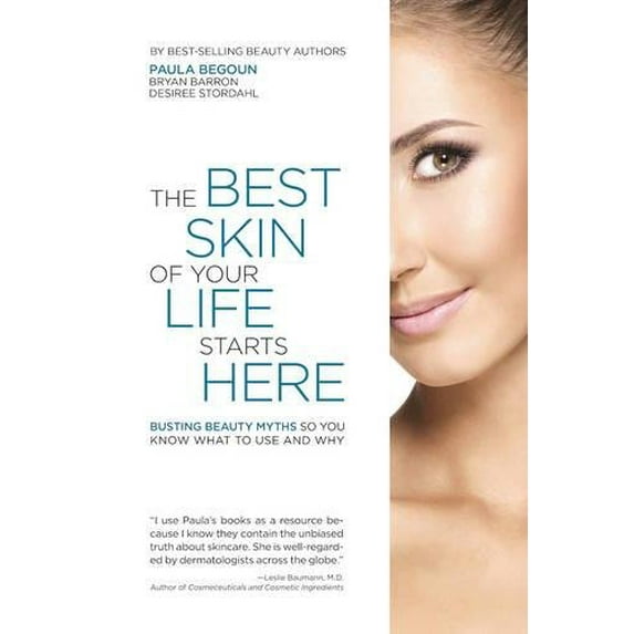 Pre-Owned The Best Skin of Your Life Starts Here: Busting Beauty Myths So You Know What to Use and Why Paperback Paula Begoun, Bryan Barron, Desiree Stordahl