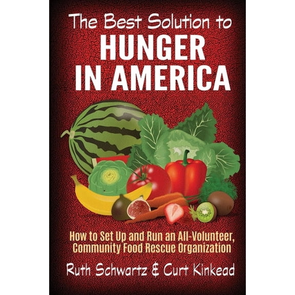 The Best Solution to Hunger in America: How to Set Up and Run an All-Volunteer Community Food Rescue Organization, (Paperback)