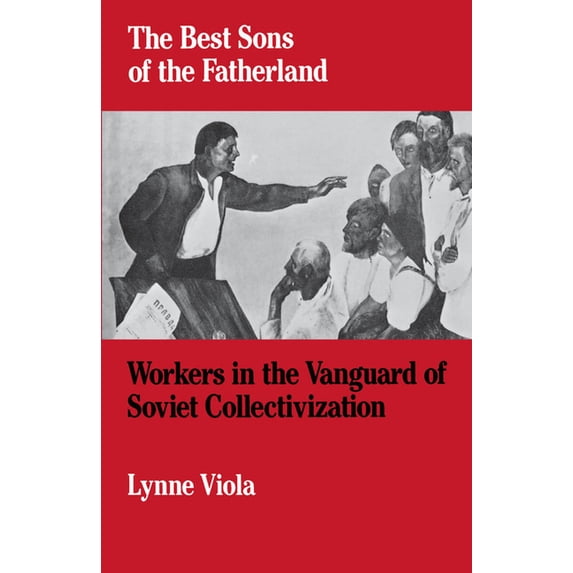 The Best Sons of the Fatherland: Workers in the Vanguard of Soviet Collectivization, (Paperback)