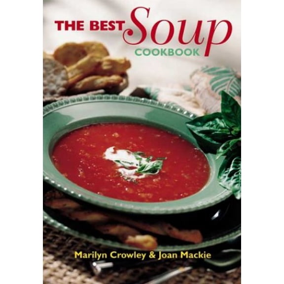 Pre-Owned The Best Soup Cookbook (Paperback) by Marilyn Crowley, Joan MacKie