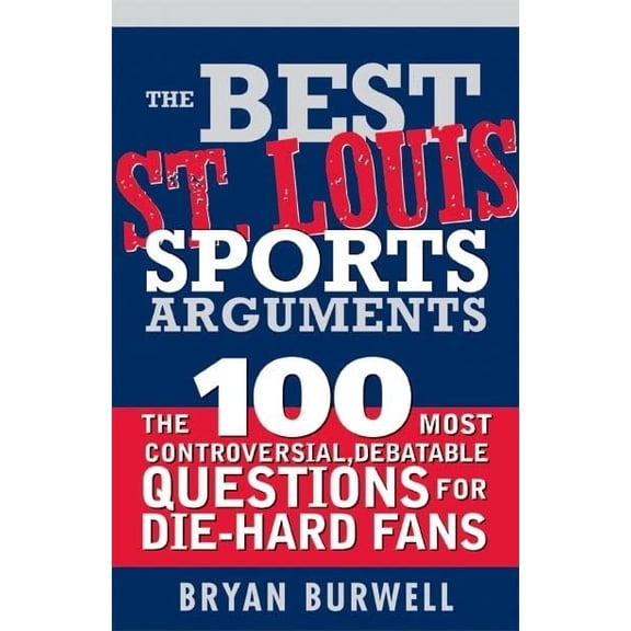 Pre-Owned The Best St. Louis Sports Arguments: The 100 Most Controversial, Debatable Questions for Die-Hard Fans (Best Sports Arguments) Paperback