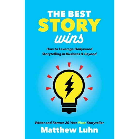 The Best Story Wins: How to Leverage Hollywood Storytelling in Business and Beyond, (Paperback)