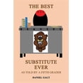 thumbnail image 1 of The Best Substitute Ever: As Told by a Fifth Grader, 1 of 1