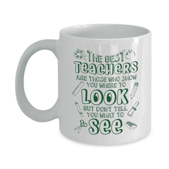 The Best Teachers Are Those Who Show You Where To Look Quotes Coffee & Tea Mug, Desk Decorations & Birthday Or Appreciation Giftables For School Teacher, Teaching Assistant & Co-teacher (11oz)