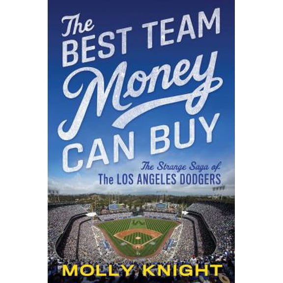 Pre-Owned The Best Team Money Can Buy: The Los Angeles Dodgers' Wild Struggle to Build a Baseball Powerhouse (Hardcover) 1476776296 9781476776293