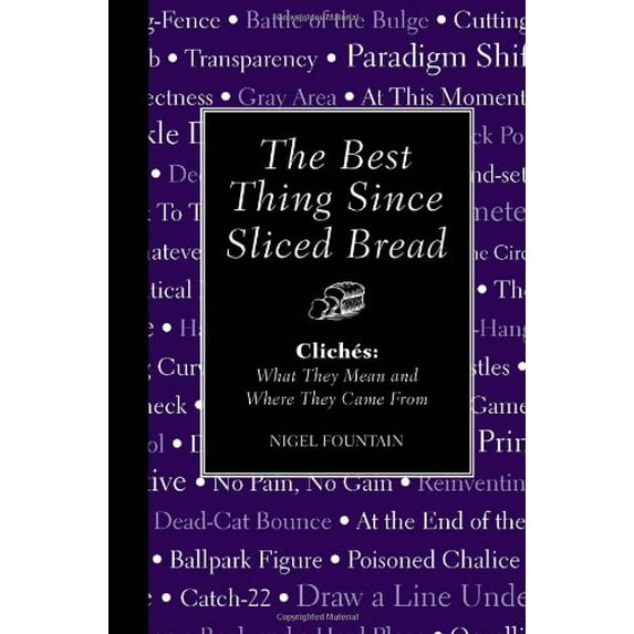 Pre-Owned The Best Thing Since Sliced Bread: Cliches: What They Mean and Where They Came from (Hardcover) 1606525670 9781606525678