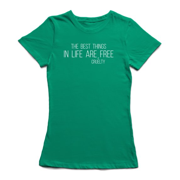 "The Best Things In Life Are -Cruelty- Free" Center Chest Quote Women's T-shirt