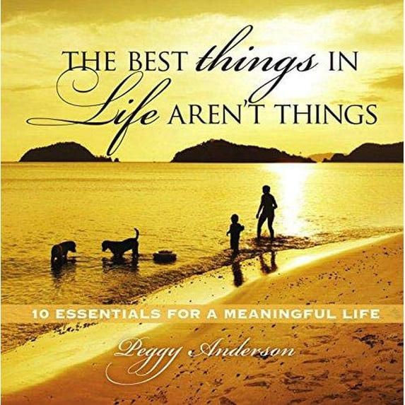 Pre-Owned The Best Things in Life Aren't Things: 10 Essentials for a Meaningful Life (Hardcover) 1608102483 9781608102488