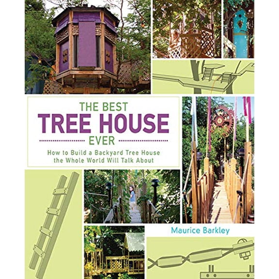 Pre-Owned The Best Tree House Ever: How to Build a Backyard Tree House the Whole World Will Talk about (Hardcover) 1620875713 9781620875711
