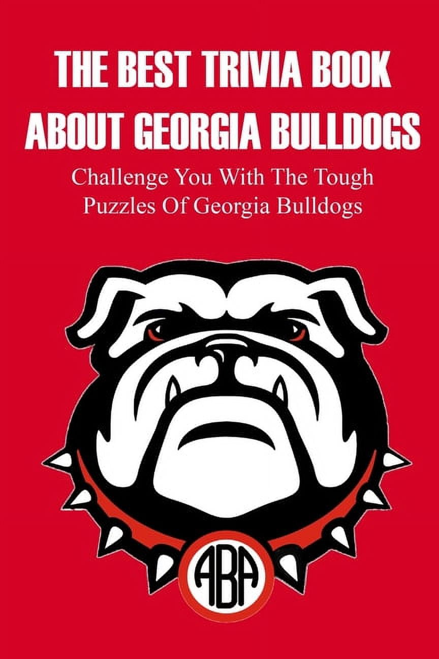 NICKOLAS MILZ The Best Trivia Book About Georgia Bulldogs Challenge You With The Tough Puzzles Of Georgia Bulldogs: Adult Trivia Books (Paperback)