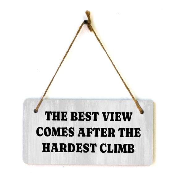 The Best View Comes After The Hardest Climb 5x10 Hanging Plus Wall or Door Sign | Funny & Motivational Home Decor