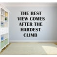 thumbnail image 1 of The Best View Comes After The Hardest Climb Motivation Life Quote Custom Wall Decal Vinyl Sticker Art Lettering 12 Inches X 18 Inches, 1 of 1