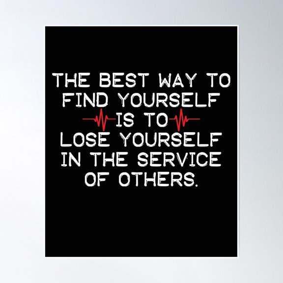 The Best Way To Find Yourself Is To Lose Yourself In The Service Of Others, Nurse Quotes Poster Wall Art, Modern Wall Decor, 8x12 UNFRAMED