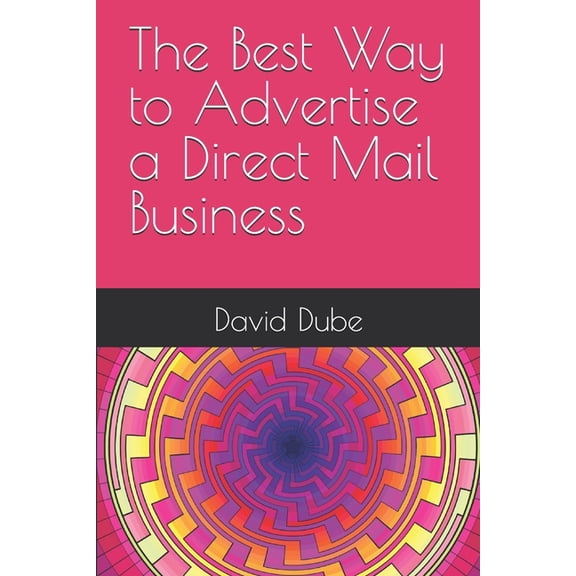 The Best Way to Advertise a Direct Mail Business, (Paperback)