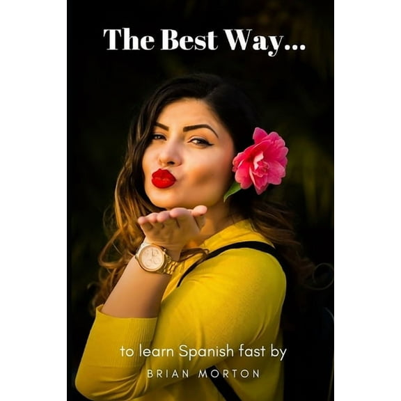 The Best Way to Learn Spanish Fast: a guide to Spanish learning (Paperback)