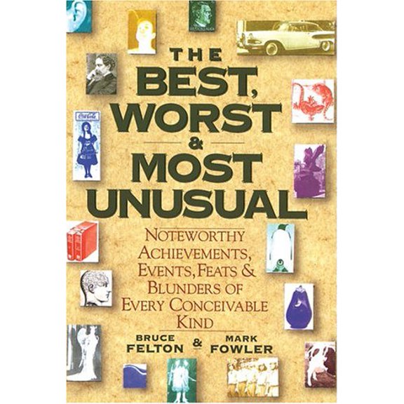 Pre-Owned The Best, Worst, & Most Unusual: Noteworthy Achievements, Events, Feats & Blunders of Every Conceivable Kind (Hardcover) 0883658615 9780883658611